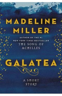 Galatea: A Short Story - Madeline Miller