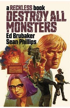 Destroy All Monsters: A Reckless Book - Ed Brubaker, Sean Phillips