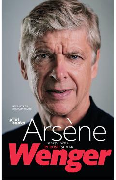 Viata mea in rosu si alb - Arsene Wenger