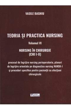 Teoria si practica nursing Vol.6: Nursing in chirurgie - Vasile Baghiu