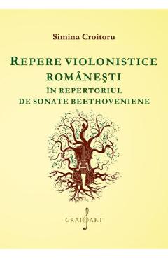 Repere violonistice romanesti in repertoriul de sonate beethoveniene - Simina Croitoru