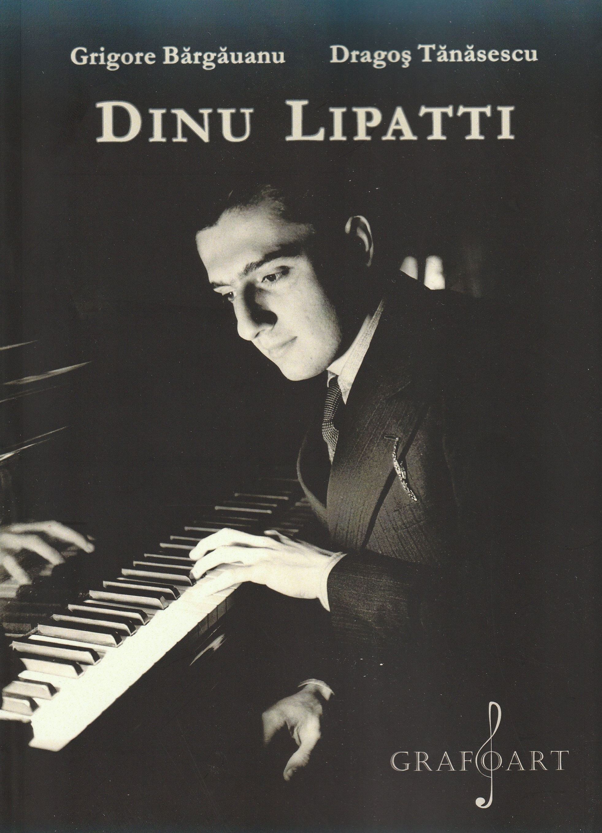 Dinu Lipatti - Grigore Bărgăuanu, Dragoș Tănăsescu | Libris.ro