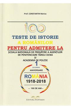 100 teste de istorie a romanilor pentru admiterea la scoala nationala de pregatire a agentilor de penitenciare Targu Ocna si academia de politie - Constantin Marius