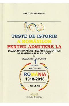 100 Teste De Istorie A Romanilor Pentru Admiterea La Scoala Nationala De Pregatire A Agentilor De Penitenciare Targu Ocna Si Academia De Politie - Constantin Marius