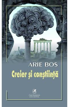 Creier si constiinta – Arie Bos Arie poza bestsellers.ro