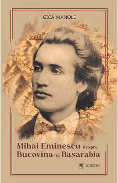 Mihai Eminescu despre Bucovina si Basarabia - Gica Manole