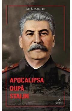 Apocalipsa dupa Stalin – Gica Manole Apocalipsa poza bestsellers.ro