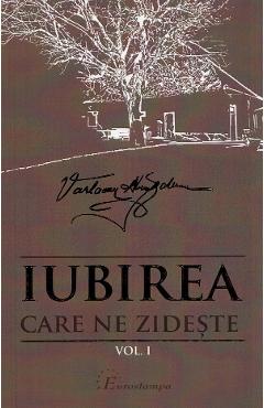 Iubirea care ne zideste Vol.1 - Varlaam Almajanu