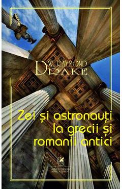 Zei si astronauti la grecii si romanii antici – Raymond W. Drake antici imagine 2022
