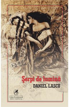 Serpi de lumina - Daniel Lascu - CARTEA ROMANEASCA EDUCATIONAL