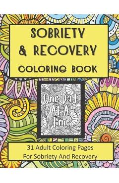 Sobriety and Recovery Coloring Book: 31 Adult Coloring Pages For Sobriety And Recovery (For Men, Women and teens) - Recovery Press