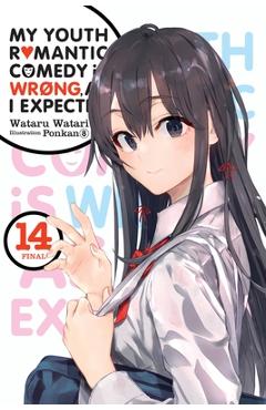 My Youth Romantic Comedy Is Wrong, as I Expected, Vol. 14 (Light Novel) - Wataru Watari