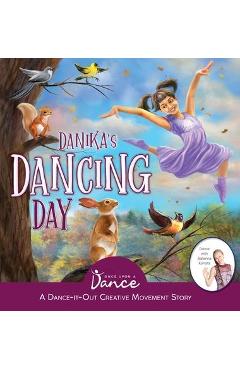 Danika\'s Dancing Day: A Dance-It-Out Creative Movement Story for Young Movers - Once Upon A. Dance