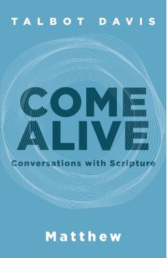 Come Alive: Conversations With Scripture: Conversations With Scripture, Matthew: Matthew - Talbot Davis