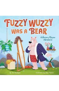 Fuzzy Wuzzy Was a Bear (Extended Nursery Rhymes): A Nursery Rhyme Adventure - Rhatigan Joe
