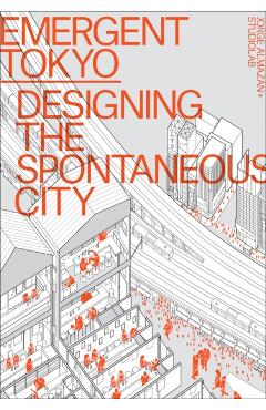 Emergent Tokyo: Designing the Spontaneous City - Jorge Almazán