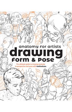 Anatomy for Artists: Drawing Form & Pose: The Ultimate Guide to Drawing Anatomy in Perspective and Pose with Tomfoxdraws - Publishing 3dtotal