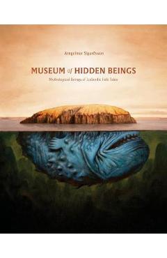 Museum of Hidden Beings: A Guide to Icelandic Creatures of Myth and Legend - Arngrimur Sigurðsson