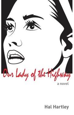 Our Lady of the Highway - Hal Hartley