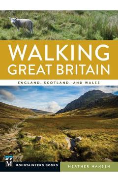 Walking Great Britain: England, Scotland, and Wales - Heather Hansen