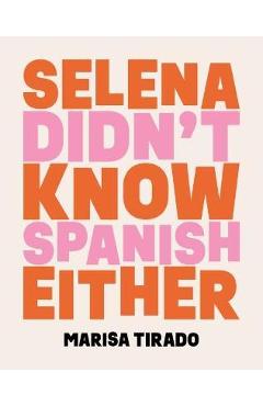 Selena Didn't Know Spanish Either: Poems