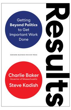 Results: Getting Beyond Politics to Get Important Work Done - Charlie Baker