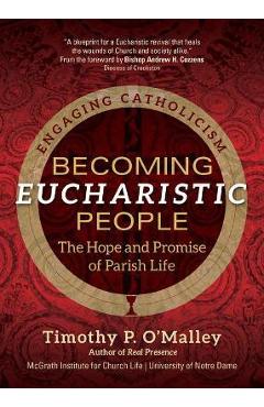 Becoming Eucharistic People: The Hope and Promise of Parish Life - Mcgrath Institute For Church Life