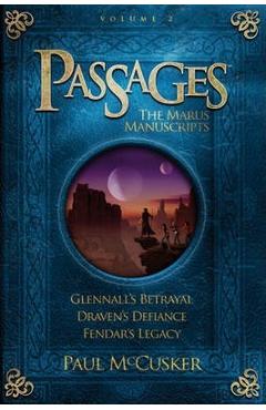 Passages: The Marus Manuscripts, Volume 2: Glennall\'s Betrayal/Draven\'s Defiance/Fendar\'s Legacy - Paul Mccusker