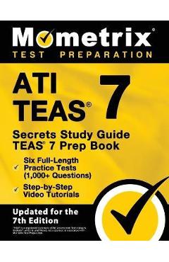 ATI TEAS Secrets Study Guide - TEAS 7 Prep Book, Six Full-Length Practice Tests (1,000+ Questions), Step-by-Step Video Tutorials: [Updated for the 7th - Matthew Bowling