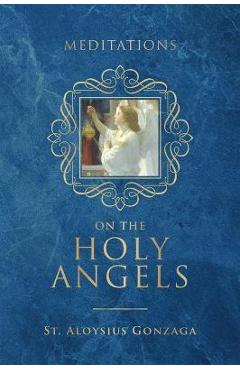 Meditations on the Holy Angels - St Aloysius Gonzaga