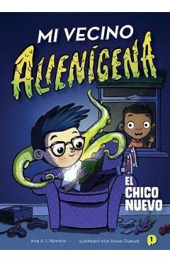 Mi Vecino Alienígena 1: El Chico Nuevo - A. I. Newton