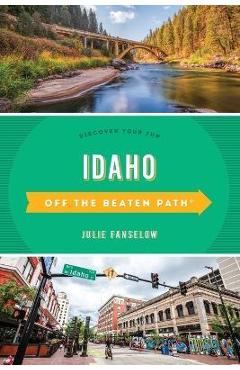 Idaho Off the Beaten Path(r): Discover Your Fun - Julie Fanselow