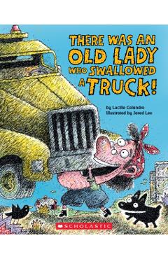 There Was an Old Lady Who Swallowed a Truck - Lucille Colandro