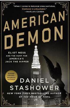 American Demon: Eliot Ness and the Hunt for America\'s Jack the Ripper - Daniel Stashower