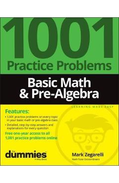Basic Math & Pre-Algebra: 1001 Practice Problems for Dummies (+ Free Online Practice) - Mark Zegarelli