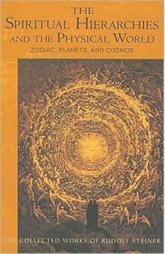 The Spiritual Hierarchies and the Physical World: Zodiac, Planets & Cosmos (Cw 110) - Rudolf Steiner