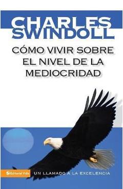 Cómo Vivir Sobre El Nivel de la Mediocridad: Un Llamado a la Excelencia