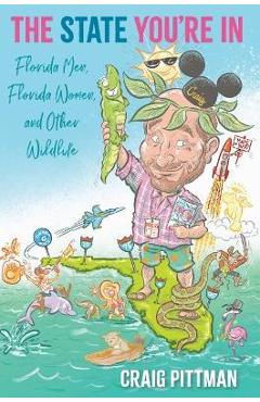 The State You\'re in: Florida Men, Florida Women, and Other Wildlife - Craig Pittman