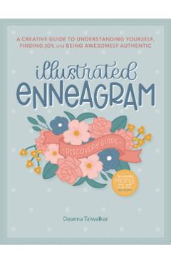 Illustrated Enneagram: A Creative Guide to Understanding Yourself, Finding Joy & Being Awesomely Authentic - Deanna Talwalkar