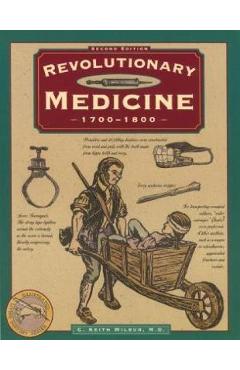 Revolutionary Medicine, Second Edition - C. Keith Wilbur