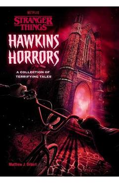 Hawkins Horrors (Stranger Things): A Collection of Terrifying Tales - Matthew J. Gilbert