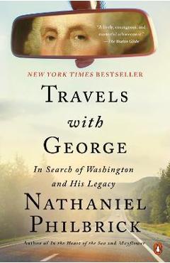 Travels with George: In Search of Washington and His Legacy - Nathaniel Philbrick