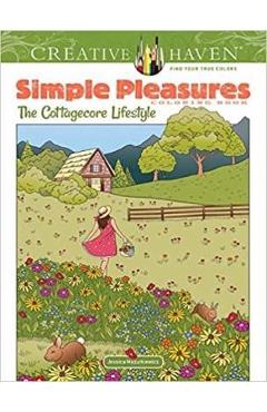 Creative Haven Simple Pleasures Coloring Book: The Cottagecore Lifestyle - Jessica Mazurkiewicz