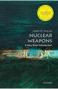 Nuclear Weapons: A Very Short Introduction - Joseph Siracusa