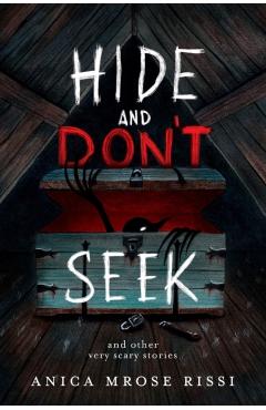 Hide and Don't Seek: And Other Very Scary Stories - Anica Mrose Rissi