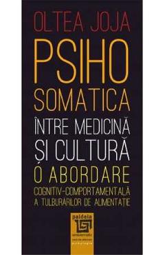 Psihosomatica, intre medicina si cultura - Oltea Joja
