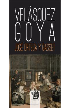 Velasquez. Goya – Jose Ortega y Gasset Eseistica