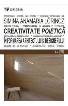 Creativitate poietica in formarea arhitectului si designerului - Simina Anamaria Lorincz