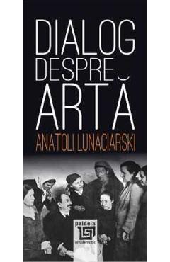 Dialog despre arta - Anatoli Lunaciarski