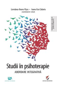 Studii in psihoterapie - Loredana-Ileana Viscu, Ioana-Eva Cadariu - UNIVERSUL ACADEMIC Studii in psihoterapie - Loredana-Ileana Viscu, Ioana-Eva Cadariu - UNIVERSUL ACADEMIC